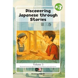 DAHAN, Damien Learning japanese: Discovering Japanese through Stories volume 3: Reading with kana and kanji and English translation DAHAN, Damien Learning japanese: Discovering Japanese through Stories volume 3: Reading with kana and kanji and English translation