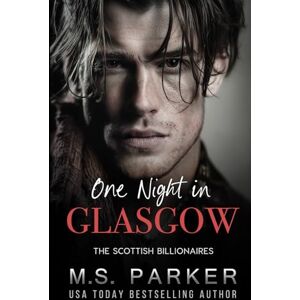 Parker, M. S. One Night in Glasgow (The Scottish Billionaires) Parker, M. S. One Night in Glasgow (The Scottish Billionaires)