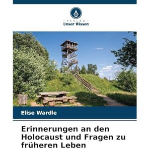 Wardle, Elise Erinnerungen an den Holocaust und Fragen zu früheren Leben Wardle, Elise Erinnerungen an den Holocaust und Fragen zu früheren Leben