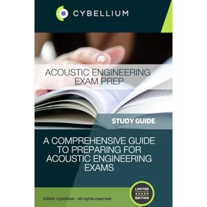 TM, Cybellium Acoustic Engineering Exam Prep TM, Cybellium Acoustic Engineering Exam Prep