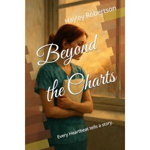 Robertson, Hayley Beyond the Charts: Every heart beat tells a story Robertson, Hayley Beyond the Charts: Every heart beat tells a story