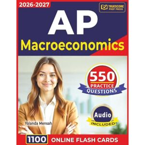 Mensah, Yolanda AP Macroeconomics: 550 Expert Written Practice Questions With Step-by-Step Explanation Covering all Domains Mensah, Yolanda AP Macroeconomics: 550 Expert Written Practice Questions With Step-by-Step Explanation Covering all Domains