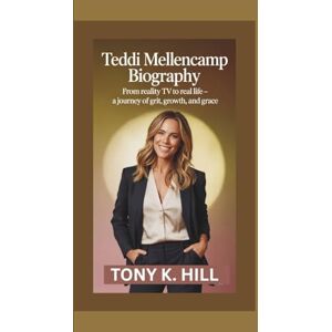 K. Hill, Tony TEDDI MELLENCAMP BIOGRAPHY: From Reality TV to Real Life – A Journey of Grit, Growth, and Grace K. Hill, Tony TEDDI MELLENCAMP BIOGRAPHY: From Reality TV to Real Life – A Journey of Grit, Growth, and Grace