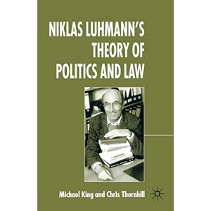 King, M. Niklas Luhmann's Theory of Politics and Law King, M. Niklas Luhmann's Theory of Politics and Law