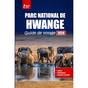 Hale, Carson PARC NATIONAL DE HWANGE Guide de voyage 2026: Explorez la faune du Zimbabwe, les safaris, les visites à pied, la culture locale et des conseils pratiques Hale, Carson PARC NATIONAL DE HWANGE Guide de voyage 2026: Explorez la faune du Zimbabwe, les safaris, les visites à pied, la culture locale et des conseils pratiques