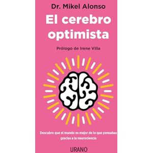 Alonso Lopez, Mikel Cerebro Optimista, El: Descubre Que El Mundo Es Mejor De Lo Que Pensabas Gracias a La Neurociencia Alonso Lopez, Mikel Cerebro Optimista, El: Descubre Que El Mundo Es Mejor De Lo Que Pensabas Gracias a La Neurociencia