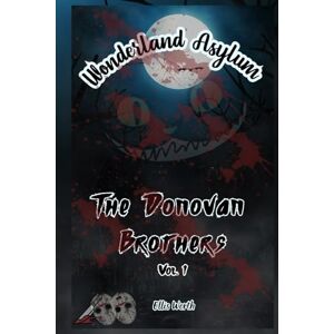 Worth, Ellis Wonderland Asylum:The Donovan Brothers Vol. 1: A Dark Why Choose Romance With a Curvy FMC And Unhinged Masked Men (The Donovan Brothers Duet) Worth, Ellis Wonderland Asylum:The Donovan Brothers Vol. 1: A Dark Why Choose Romance With a Curvy FMC And Unhinged Masked Men (The Donovan Brothers Duet)