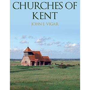 Vigar, John E. Churches of Kent Vigar, John E. Churches of Kent