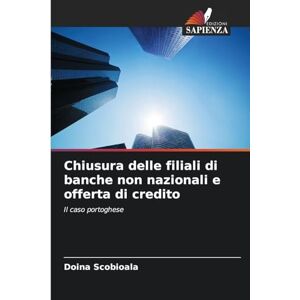 Scobioala, Doina Chiusura delle filiali di banche non nazionali e offerta di credito: Il caso portoghese Scobioala, Doina Chiusura delle filiali di banche non nazionali e offerta di credito: Il caso portoghese