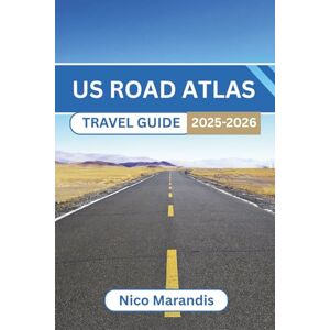 Marandis, Nico US ROAD ATLAS TRAVEL GUIDE 2025-2026: Experience the Diverse Landscapes And Local Flavors While Enjoying A Comfortable Across The Country Marandis, Nico US ROAD ATLAS TRAVEL GUIDE 2025-2026: Experience the Diverse Landscapes And Local Flavors While Enjoying A Comfortable Across The Country