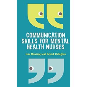 Morrissey Communication skills for mental health nurses: An introduction Morrissey Communication skills for mental health nurses: An introduction