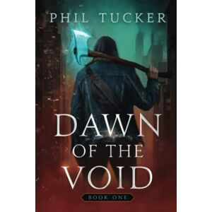 Tucker, Phil Dawn of the Void Book 1: A LitRPG Apocalypse Series Tucker, Phil Dawn of the Void Book 1: A LitRPG Apocalypse Series