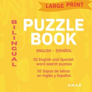 A.D., A.M. BILINGUAL PUZZLE BOOK (LARGE PRINT): English Spanish A.D., A.M. BILINGUAL PUZZLE BOOK (LARGE PRINT): English Spanish