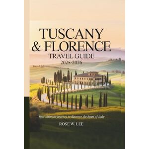 Lee Tuscany & Florence Travel Guide 2025-2026: Your Ultimate Journey to Discover the Heart of Italy (Italy Escapes) Lee Tuscany & Florence Travel Guide 2025-2026: Your Ultimate Journey to Discover the Heart of Italy (Italy Escapes)