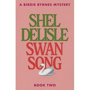 Delisle, Shel Swan Song: 2 (A Birdie Byrnes Mystery) Delisle, Shel Swan Song: 2 (A Birdie Byrnes Mystery)