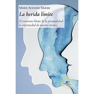 Acevedo Toledo, Mario LA HERIDA LÍMITE: El trastorno límite de la personalidad: la enfermedad de nuestro tiempo (Construir Mundos) Acevedo Toledo, Mario LA HERIDA LÍMITE: El trastorno límite de la personalidad: la enfermedad de nuestro tiempo (Construir Mundos)