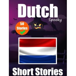 de Haan, Auke 50 Short Spooky Storiеs in Dutch A Bilingual Journеy in English and Dutch: Haunted Tales in English and Dutch Learn Dutch Language in an Exciting and Spooky Way de Haan, Auke 50 Short Spooky Storiеs in Dutch A Bilingual Journеy in English and Dutch: Haunted Tales in English and Dutch Learn Dutch Language in an Exciting and Spooky Way