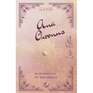 Müller, Claudi Ana Chronus Der Füllfederhalter der Quantenphysik ein spirituell-philosophischer Zeitreiseroman, der zeigt, dass wir selbst Schöpfer unserer ... Leben verändern und transformieren können. Müller, Claudi Ana Chronus Der Füllfederhalter der Quantenphysik ein spirituell-philosophischer Zeitreiseroman, der zeigt, dass wir selbst Schöpfer unserer ... Leben verändern und transformieren können.