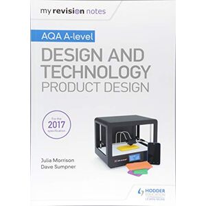 Morrison, Julia My Revision Notes: AQA A Level Design and Technology: Product Design Morrison, Julia My Revision Notes: AQA A Level Design and Technology: Product Design