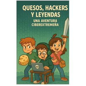 merelo gonzalez, magdalena Quesos, Hackers y Leyendas Una Aventura Ciberextremeña: Una historia de aventuras, misterios y quesos muy buenos merelo gonzalez, magdalena Quesos, Hackers y Leyendas Una Aventura Ciberextremeña: Una historia de aventuras, misterios y quesos muy buenos