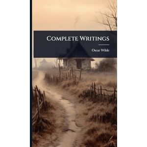 Wilde, Oscar Complete Writings Wilde, Oscar Complete Writings
