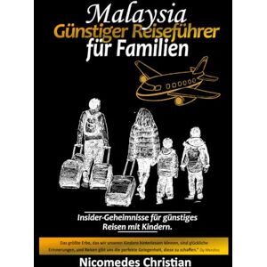 Christian, Nicomedes MALAYSIA GÜNSTIGER-REISEFÜHRER FÜR FAMILIEN: Insidertipps für günstiges Reisen mit Kindern Christian, Nicomedes MALAYSIA GÜNSTIGER-REISEFÜHRER FÜR FAMILIEN: Insidertipps für günstiges Reisen mit Kindern