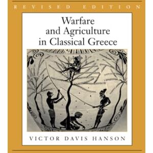 Hanson, Victor Davis Warfare and Agriculture in Classical Greece, Revised edition (Biblioteca Di Studi Antichi) Hanson, Victor Davis Warfare and Agriculture in Classical Greece, Revised edition (Biblioteca Di Studi Antichi)