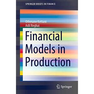 Kettani, Othmane Financial Models in Production (SpringerBriefs in Finance) Kettani, Othmane Financial Models in Production (SpringerBriefs in Finance)
