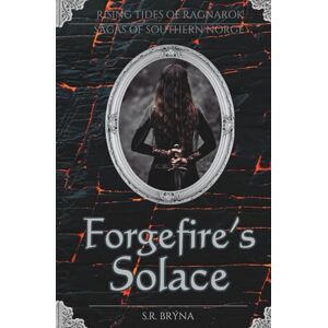 Brýna, S. R. Forgefire's Solace: Sagas of Southern Norge Verse 2 Brýna, S. R. Forgefire's Solace: Sagas of Southern Norge Verse 2