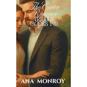 Monroy, Ana The Carter Romance Trilogy (Books 1-3): The Carter Series Monroy, Ana The Carter Romance Trilogy (Books 1-3): The Carter Series