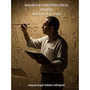 Rodriguez NAGADA III CONEXIÓN CON EL PASADO (libro con versión unity) (La Herencia de los Dioses) Rodriguez NAGADA III CONEXIÓN CON EL PASADO (libro con versión unity) (La Herencia de los Dioses)