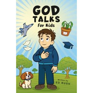 Rush, Ed God Talks for Kids: The Story-Based Guide To Teach Any Kid to Have a Clear, Life-Changing Conversation with God. Rush, Ed God Talks for Kids: The Story-Based Guide To Teach Any Kid to Have a Clear, Life-Changing Conversation with God.