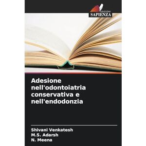 Venkatesh, Shivani Adesione nell'odontoiatria conservativa e nell'endodonzia Venkatesh, Shivani Adesione nell'odontoiatria conservativa e nell'endodonzia