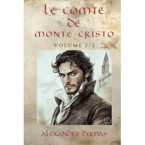 Dumas, Alexandre Le Comte de Monte-Cristo Volume 2 Alexandre Dumas: Édition Intégrale Collector en 2 volumes (Littérature classique française, Roman d’aventure ... (Le Comte de Monte-Cristo en 2 volumes) Dumas, Alexandre Le Comte de Monte-Cristo Volume 2 Alexandre Dumas: Édition Intégrale Collector en 2 volumes (Littérature classique française, Roman d’aventure ... (Le Comte de Monte-Cristo en 2 volumes)