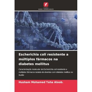 Taha Aloob., Husham Mohamed Escherichia coli resistente a múltiplos fármacos na diabetes mellitus: Caracterização molecular de Escherichia coli resistente a múltiplos fármacos isolada de doentes com diabetes mellitus no Sudão Taha Aloob., Husham Mohamed Escherichia coli resistente a múltiplos fármacos na diabetes mellitus: Caracterização molecular de Escherichia coli resistente a múltiplos fármacos isolada de doentes com diabetes mellitus no Sudão