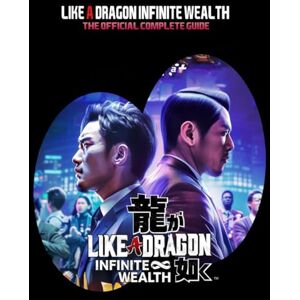 Small, Ray L. Like a Dragon Infinite Wealth: The Official Complete Guide : Tips an Tricks, Combat, Secrets, Secrets and Activities ! Small, Ray L. Like a Dragon Infinite Wealth: The Official Complete Guide : Tips an Tricks, Combat, Secrets, Secrets and Activities !