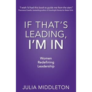 Middleton, Julia I'M in If That's Leading: Women Redefining Leadership Middleton, Julia I'M in If That's Leading: Women Redefining Leadership