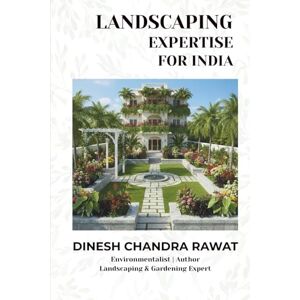 RAWAT, DINESH CH Landscaping Expertise for India: Palms, Plants & Practices for the Indian Landscape (GARDENING) RAWAT, DINESH CH Landscaping Expertise for India: Palms, Plants & Practices for the Indian Landscape (GARDENING)