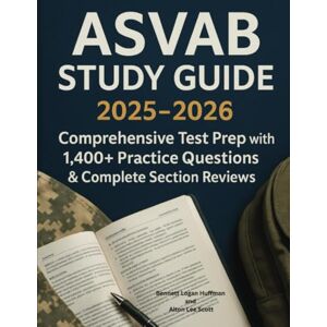 Huffman, Bennett Logan ASVAB Study Guide 2025-2026: Comprehensive Test Prep with 1,400+ Practice Questions & Complete Section Reviews Huffman, Bennett Logan ASVAB Study Guide 2025-2026: Comprehensive Test Prep with 1,400+ Practice Questions & Complete Section Reviews