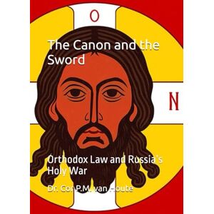 van Houte, Dr. Cor P.M. The Canon and the Sword: Orthodox Law and Russia’s Holy War (The Many Faces of Law) van Houte, Dr. Cor P.M. The Canon and the Sword: Orthodox Law and Russia’s Holy War (The Many Faces of Law)