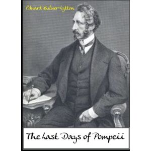 Lytton, Edward Bulwer The Last Days of Pompeii Lytton, Edward Bulwer The Last Days of Pompeii