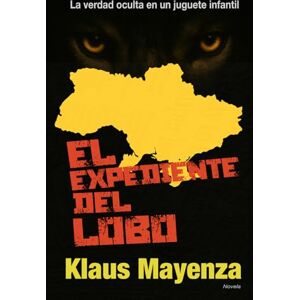 Mayenza, Klaus El Expediente del Lobo: La verdad oculta en un juguete infantil. Una guerra que nadiequiere ver. Mayenza, Klaus El Expediente del Lobo: La verdad oculta en un juguete infantil. Una guerra que nadiequiere ver.