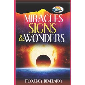 Revelator, Apostle Frequency Miracles, Signs And Wonders Revelator, Apostle Frequency Miracles, Signs And Wonders