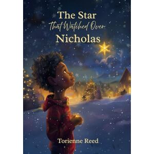 Reed, Torienne The Star That Watched Over Nicholas: A Heartwarming Christmas Story About Grief, Healing, and the Light of Love Reed, Torienne The Star That Watched Over Nicholas: A Heartwarming Christmas Story About Grief, Healing, and the Light of Love