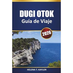 Kaylor, Helena T. Dugi Otok Guía De Viaje 2026: Explore la joya del Adriático de Croacia con información local, aventuras al aire libre y lugares culturales destacados Kaylor, Helena T. Dugi Otok Guía De Viaje 2026: Explore la joya del Adriático de Croacia con información local, aventuras al aire libre y lugares culturales destacados