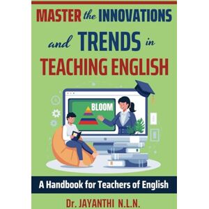 N.L.N., Dr. Jayanthi Master the Innovations and Trends in Teaching English: A Handbook for Teachers of English (Pedagogy of English) N.L.N., Dr. Jayanthi Master the Innovations and Trends in Teaching English: A Handbook for Teachers of English (Pedagogy of English)