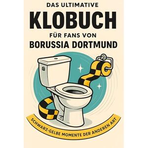 Keller, Jonah Das ultimative Klobuch für Fans von Borussia Dortmund: Schwarz-gelbe Momente der anderen Art. Lustiges Geschenk mit Lifehacks, Fun Facts und Geschichten Keller, Jonah Das ultimative Klobuch für Fans von Borussia Dortmund: Schwarz-gelbe Momente der anderen Art. Lustiges Geschenk mit Lifehacks, Fun Facts und Geschichten