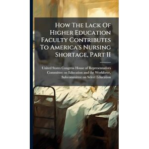 How The Lack Of Higher Education Faculty Contributes To America's Nursing Shortage, Part II How The Lack Of Higher Education Faculty Contributes To America's Nursing Shortage, Part II