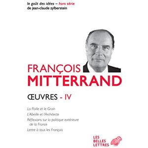 Mitterrand, Francois Oeuvres IV: La Paille Et Le Grain, l'Abeille Et l'Architecte: 4 (Les OEuvres de Francois Mitterrand) Mitterrand, Francois Oeuvres IV: La Paille Et Le Grain, l'Abeille Et l'Architecte: 4 (Les OEuvres de Francois Mitterrand)
