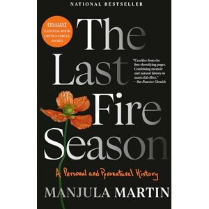 Martin, Manjula The Last Fire Season: A Personal and Pyronatural History Martin, Manjula The Last Fire Season: A Personal and Pyronatural History